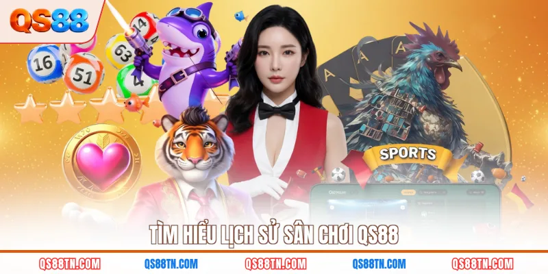 Tìm hiểu lịch sử sân chơi QS88